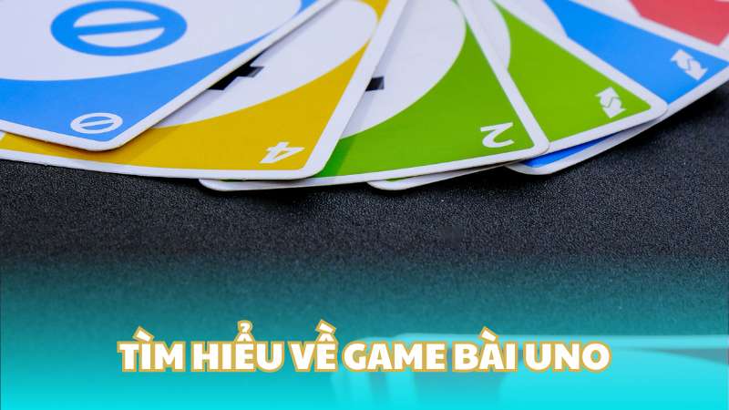 Tìm hiểu về game bài Uno