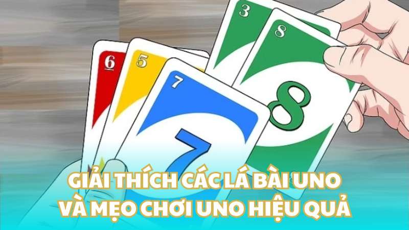 Giải thích các lá bài Uno và mẹo chơi Uno hiệu quả
